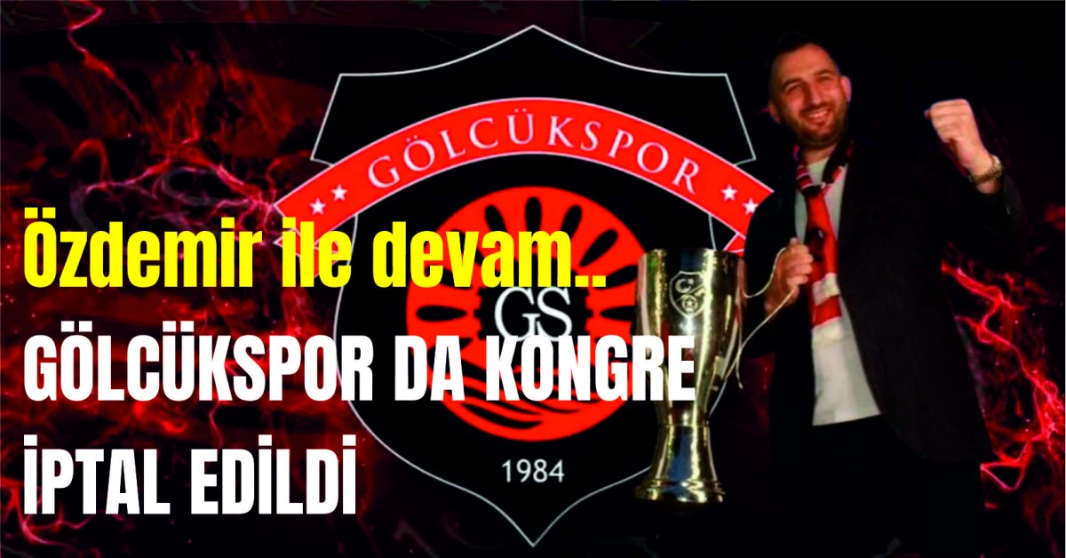 G&ouml;lc&uuml;kspor da Kongre İptal Edildi !