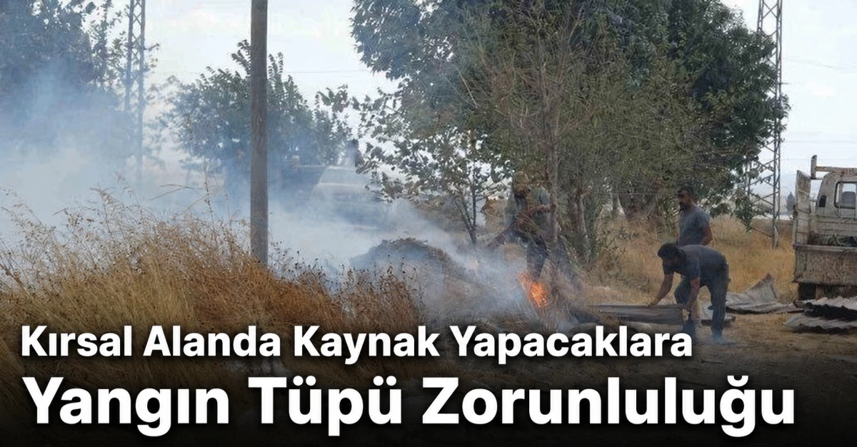 Kırsal Alanda Kaynak Yapacaklara Yangın T&uuml;p&uuml; Zorunluluğu