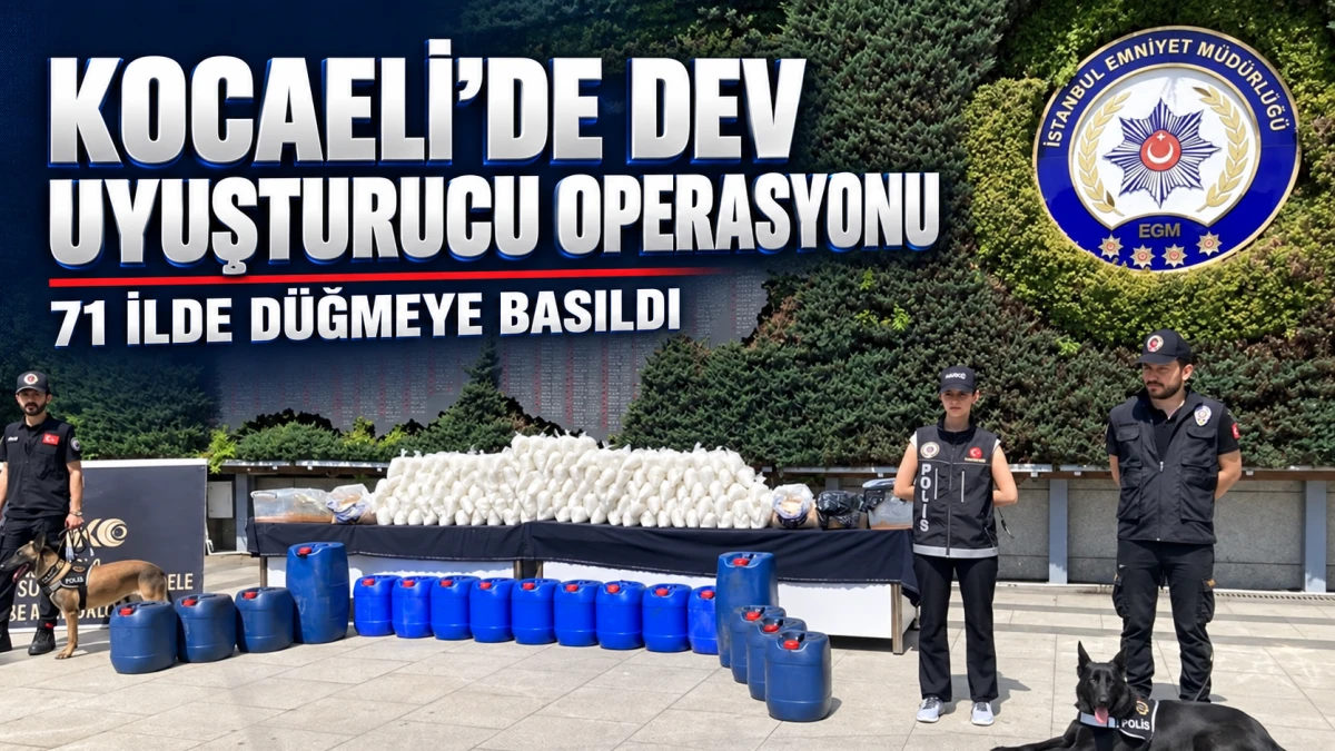 Kocaeli&rsquo;de dev uyuşturucu operasyonu: 71 ilde d&uuml;ğmeye basıldı