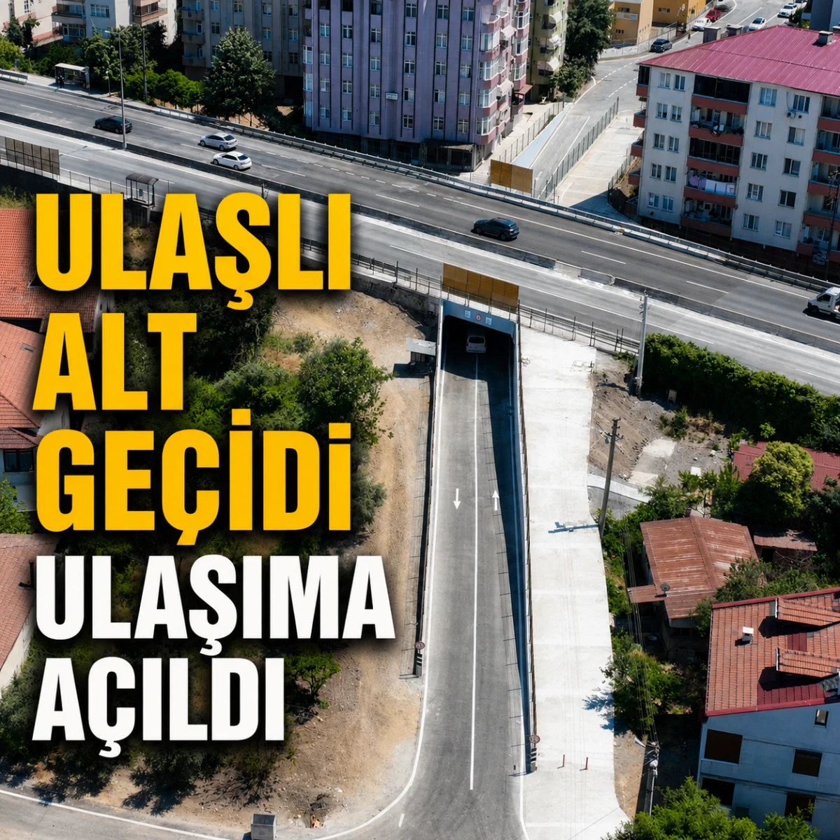 Ulaşlı Alt Ge&ccedil;idi Ulaşıma A&ccedil;ıldı